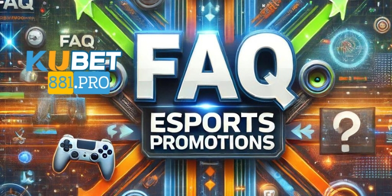FAQ khuyến mãi Esports