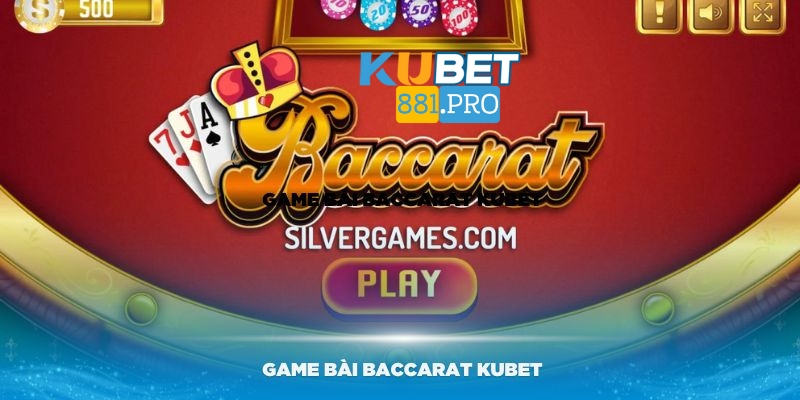 Lý do game bài Baccarat Kubet thu hút nhiều người chơi