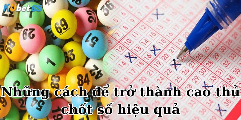 Những cách để trở thành cao thủ chốt số hiệu quả